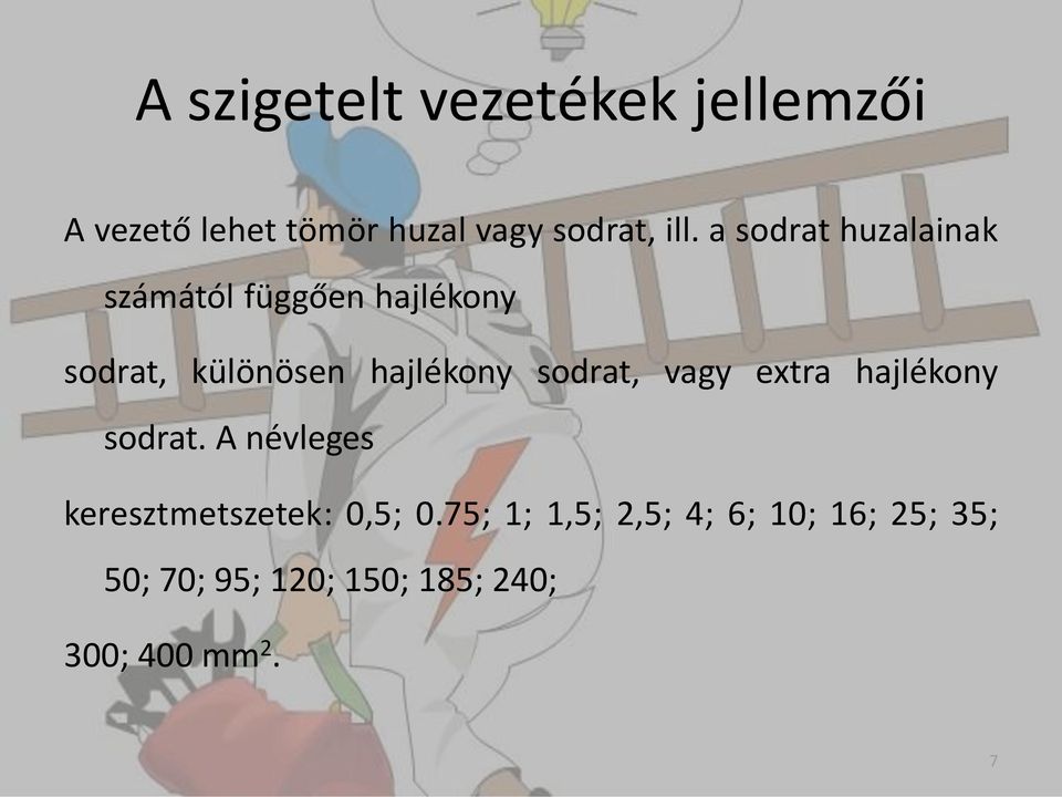 sodrat, vagy extra hajlékony sodrat. A névleges keresztmetszetek: 0,5; 0.