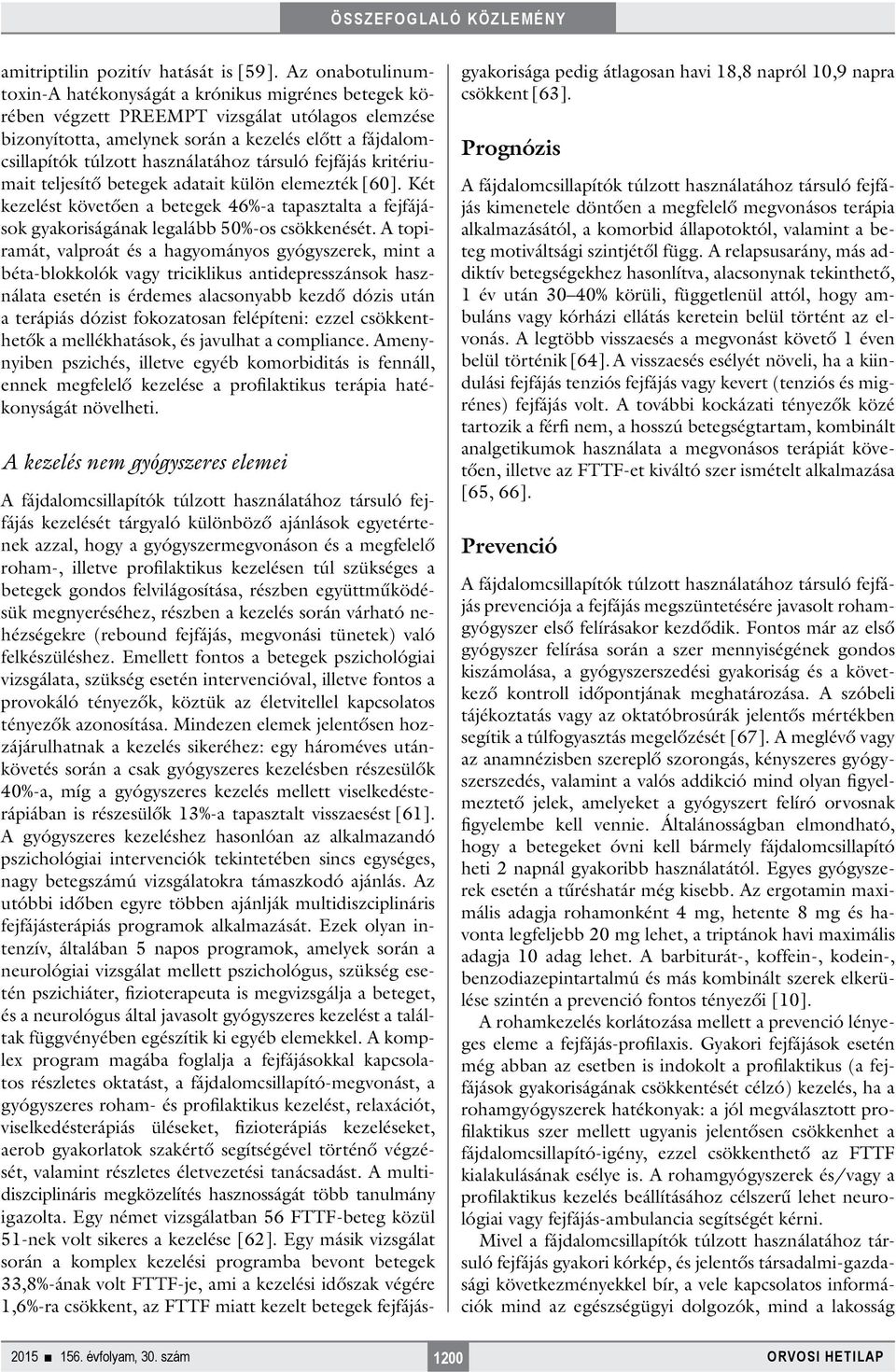 használatához társuló fejfájás kritériumait teljesítő betegek adatait külön elemezték [60]. Két kezelést követően a betegek 46%-a tapasztalta a fejfájások gyakoriságának legalább 50%-os csökkenését.