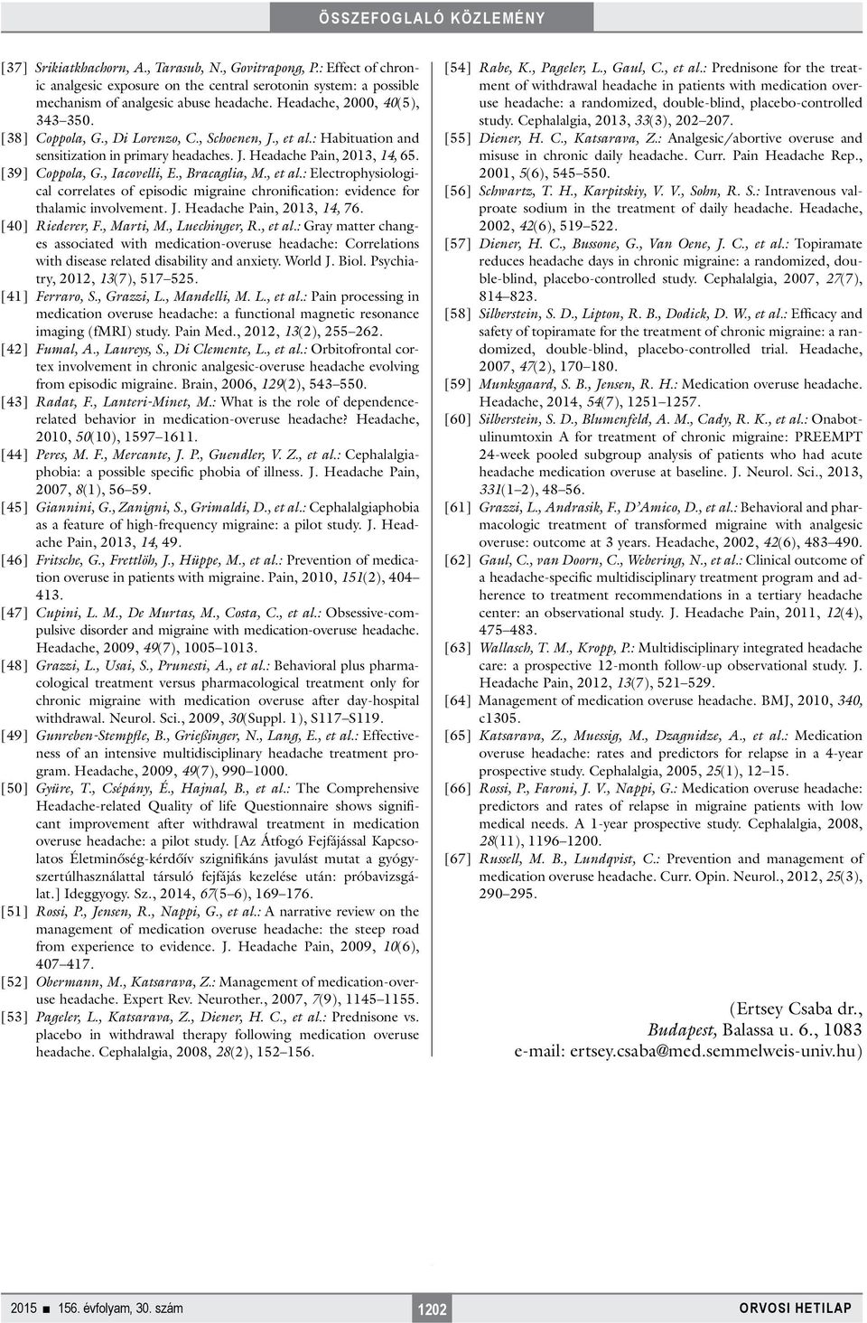 , Iacovelli, E., Bracaglia, M., et al.: Electrophysiological correlates of episodic migraine chronification: evidence for thalamic involvement. J. Headache Pain, 2013, 14, 76. [40] Riederer, F.