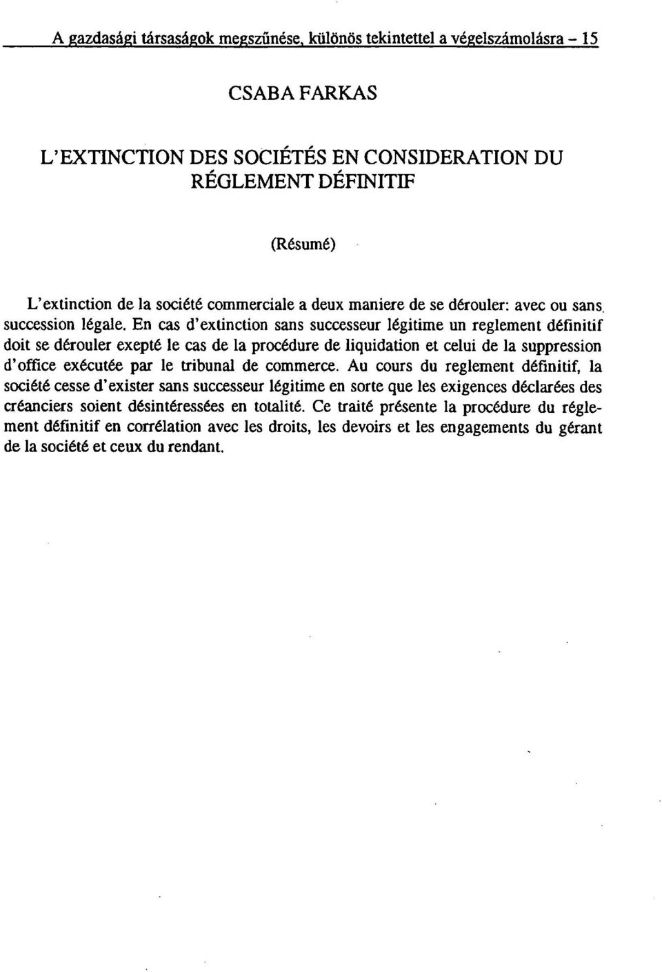 En cas d'extinction sans successeur légitime un reglement définitif doit se dérouler exepté le cas de la procédure de liquidation et celui de la suppression d'office exécutée par le tribunal de