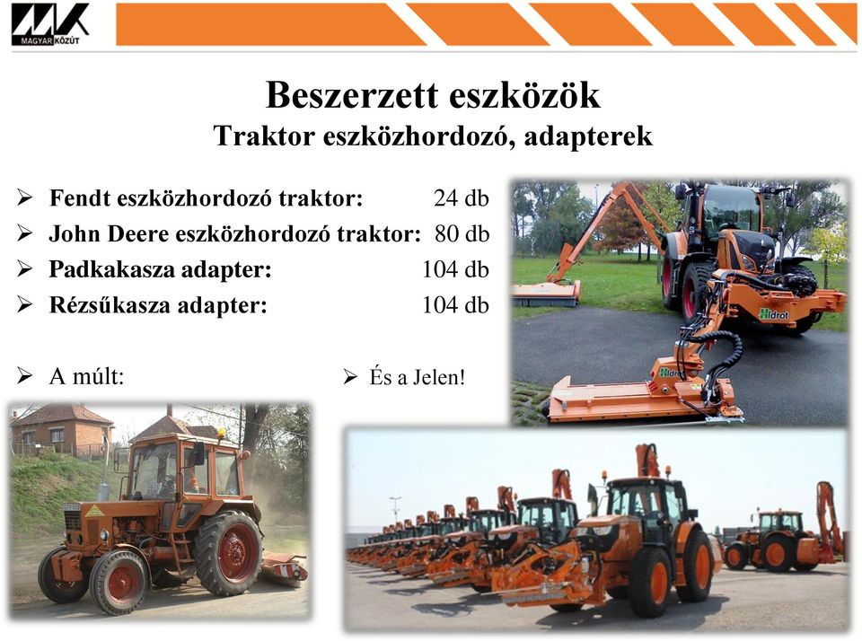 eszközhordozó traktor: 80 db Padkakasza adapter: