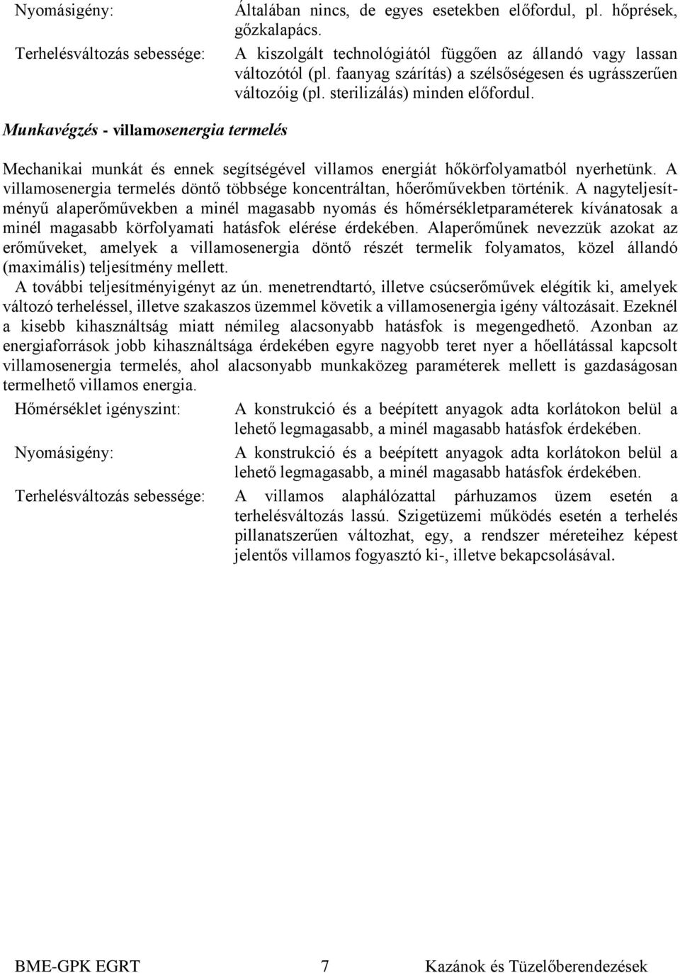 Munkavégzés - villamosenergia termelés Mechanikai munkát és ennek segítségével villamos energiát hőkörfolyamatból nyerhetünk.