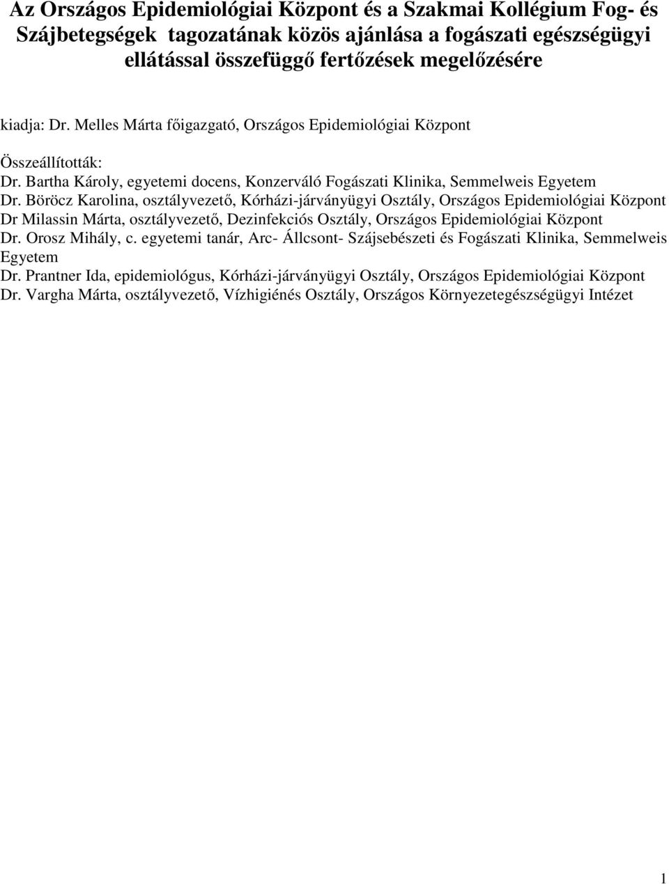 Böröcz Karolina, osztályvezető, Kórházi-járványügyi Osztály, Országos Epidemiológiai Központ Dr Milassin Márta, osztályvezető, Dezinfekciós Osztály, Országos Epidemiológiai Központ Dr.