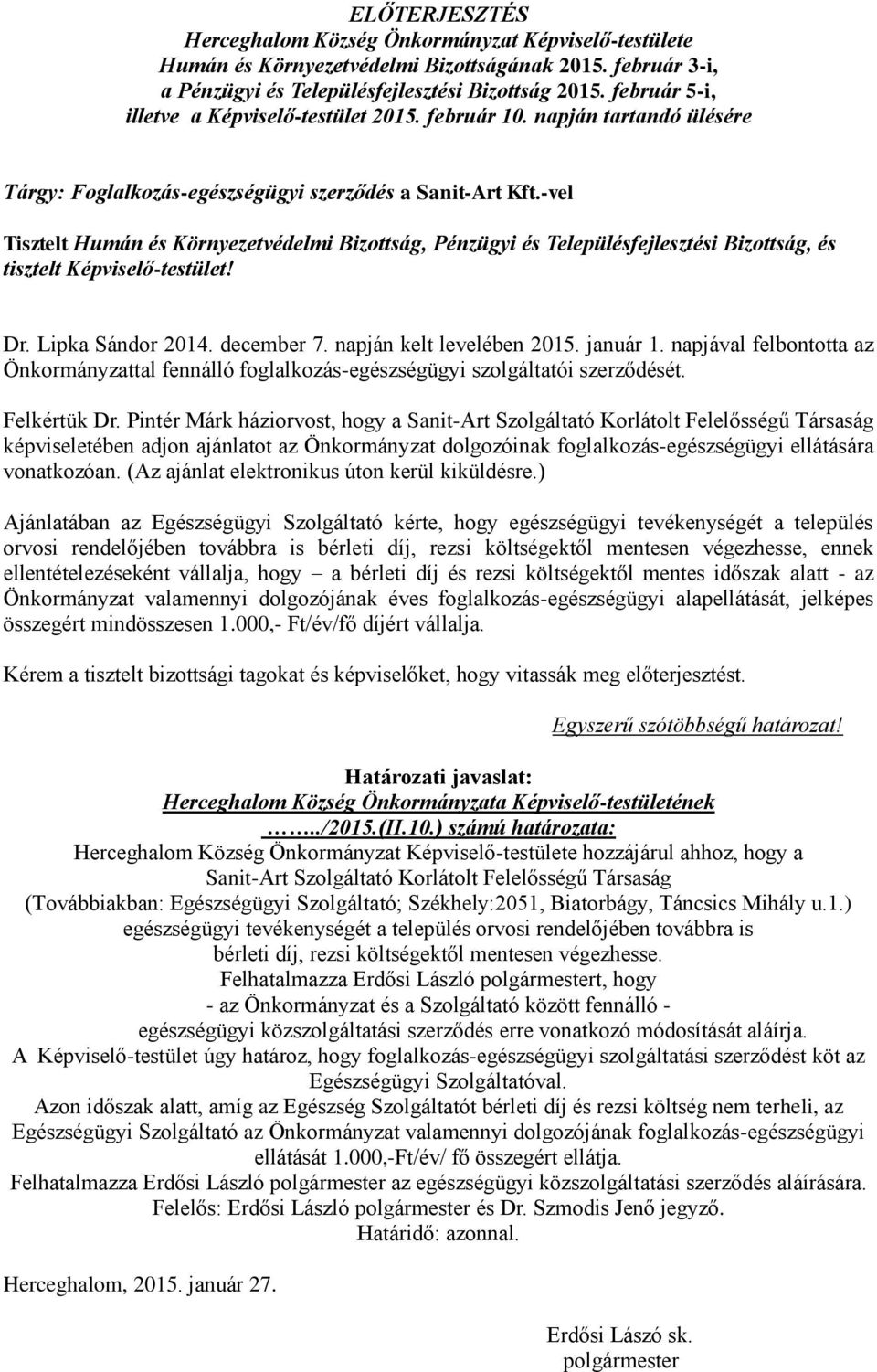 -vel Tisztelt Humán és Környezetvédelmi Bizottság, Pénzügyi és Településfejlesztési Bizottság, és tisztelt Képviselő-testület! Dr. Lipka Sándor 2014. december 7. napján kelt levelében 2015. január 1.