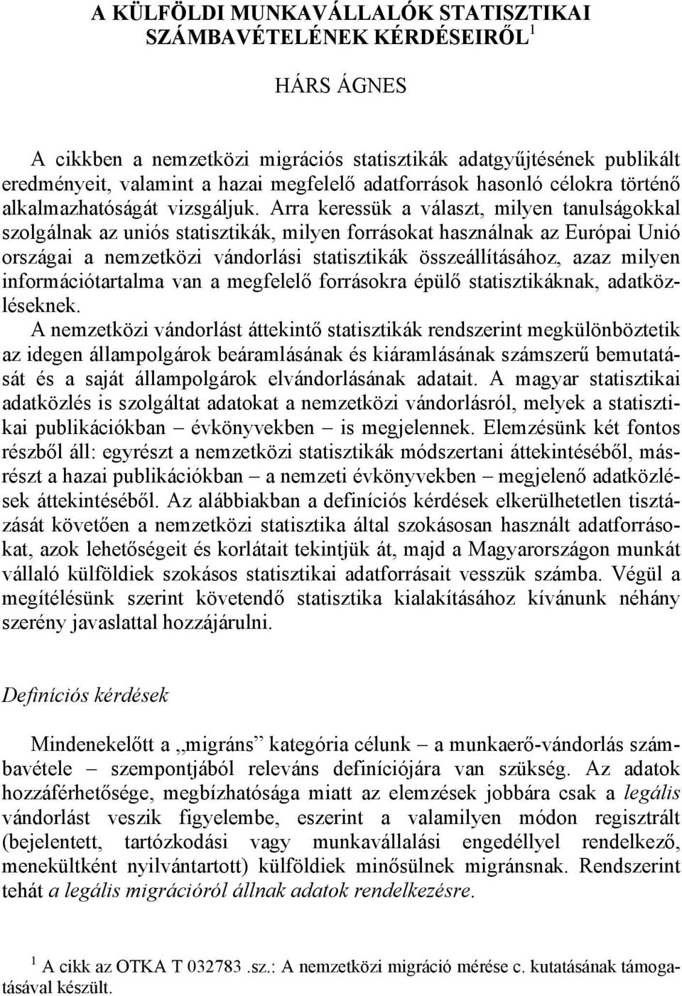 Arra keressük a választ, milyen tanulságokkal szolgálnak az uniós statisztikák, milyen forrásokat használnak az Európai Unió országai a nemzetközi vándorlási statisztikák összeállításához, azaz