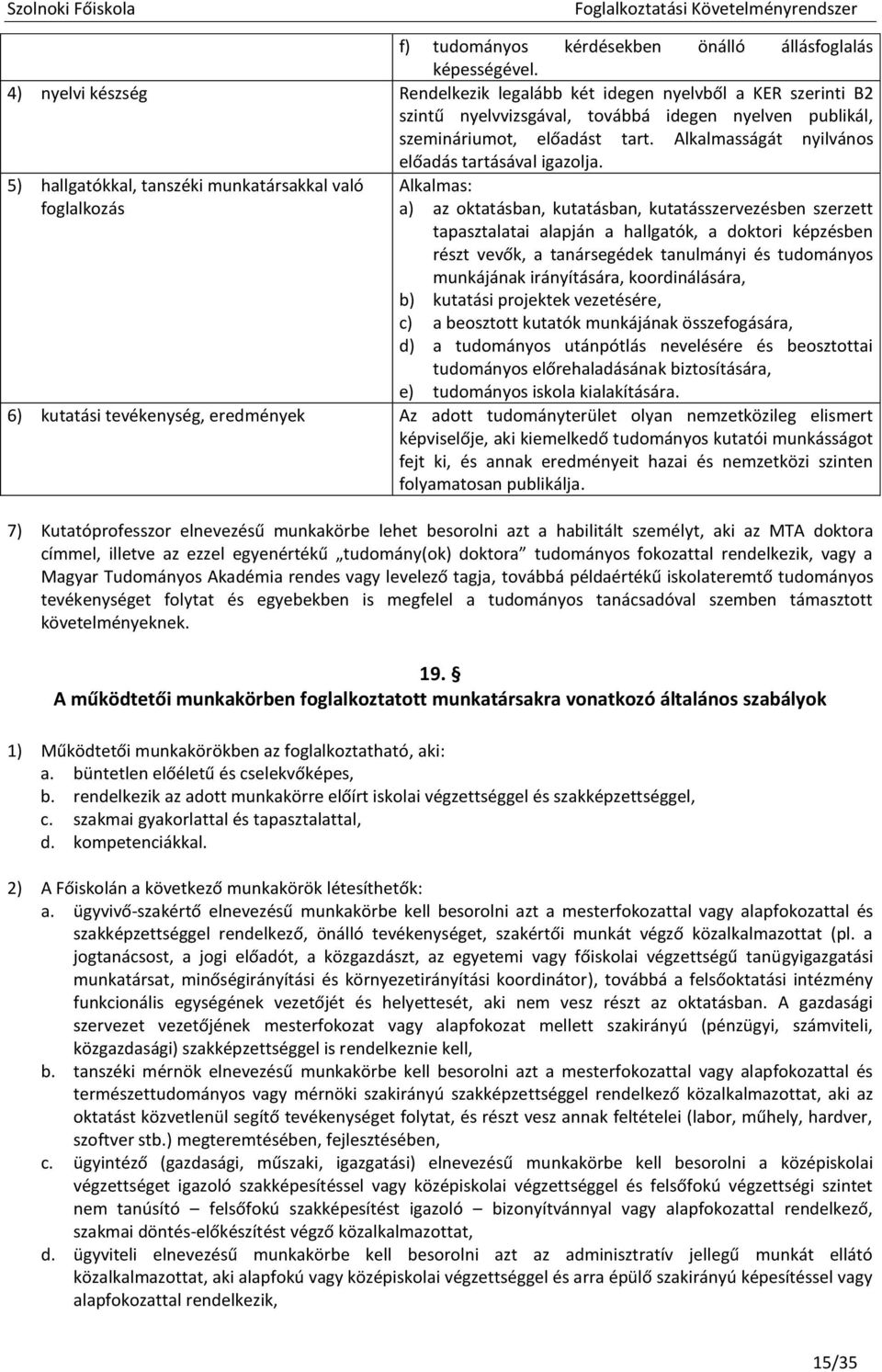 Alkalmasságát nyilvános előadás tartásával igazolja.