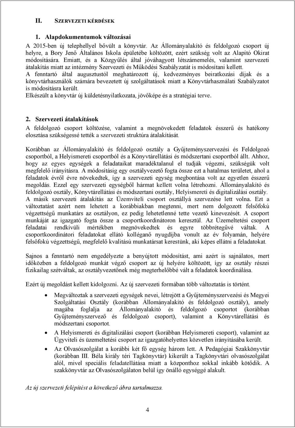 Emiatt, és a Közgyűlés által jóváhagyott létszámemelés, valamint szervezeti átalakítás miatt az intézmény Szervezeti és Működési Szabályzatát is módosítani kellett.