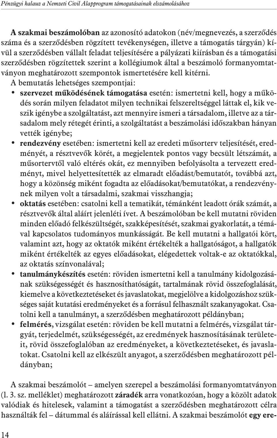 formanyomtatványon meghatározott szempontok ismertetésére kell kitérni.