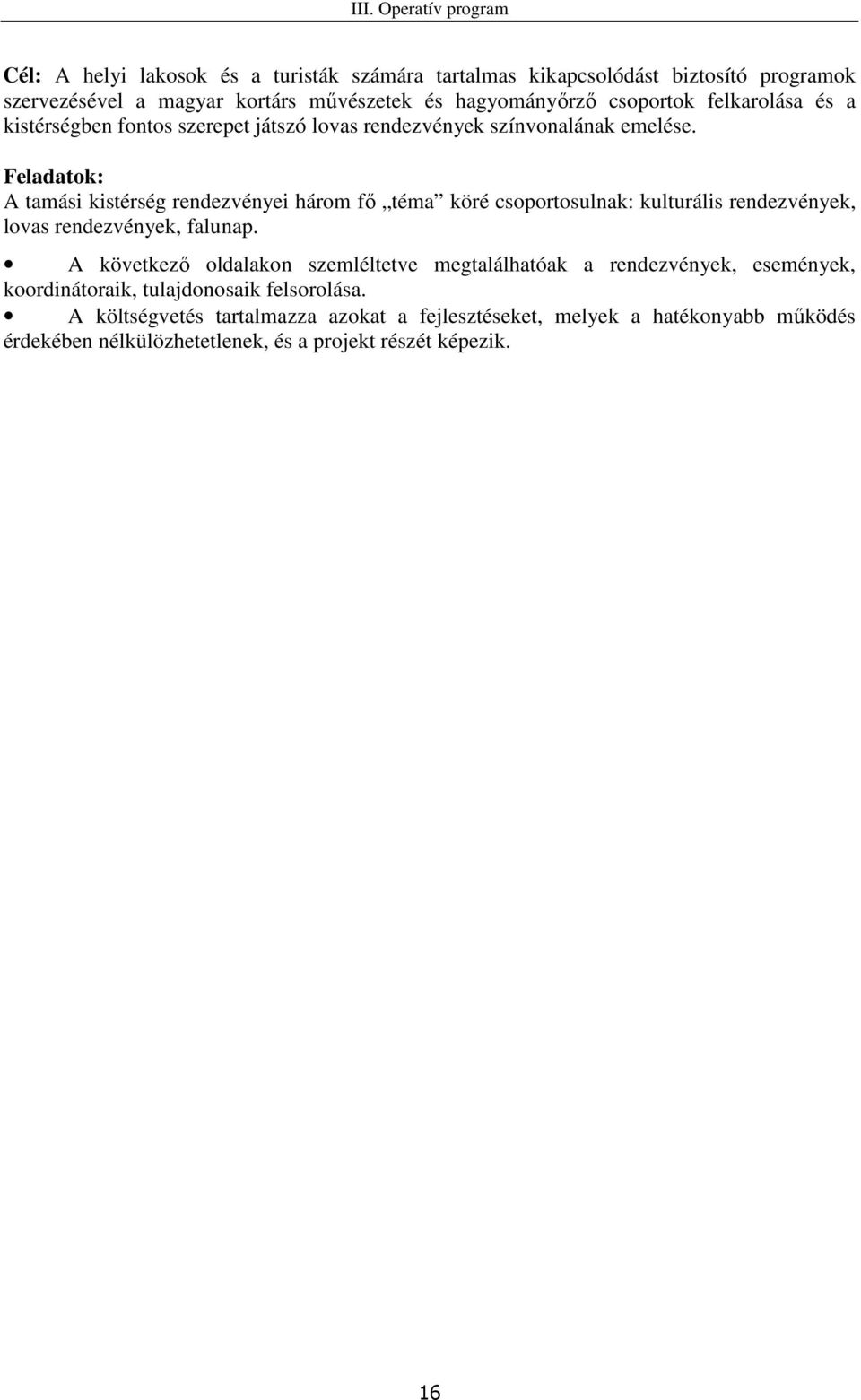 Feladatok: A tamási kistérség rendezvényei három fı téma köré csoportosulnak: kulturális rendezvények, lovas rendezvények, falunap.