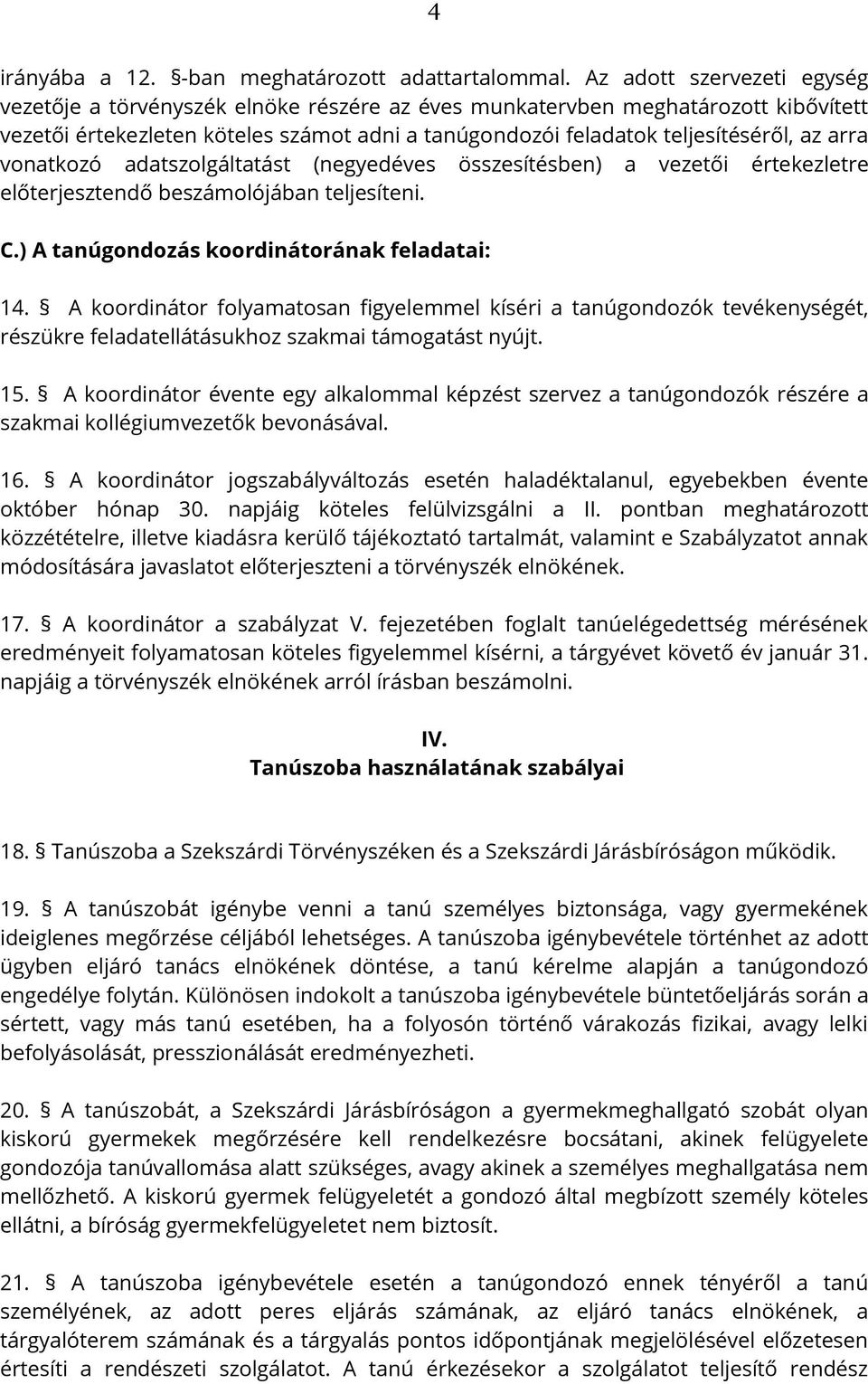 arra vonatkozó adatszolgáltatást (negyedéves összesítésben) a vezetői értekezletre előterjesztendő beszámolójában teljesíteni. C.) A tanúgondozás koordinátorának feladatai: 14.