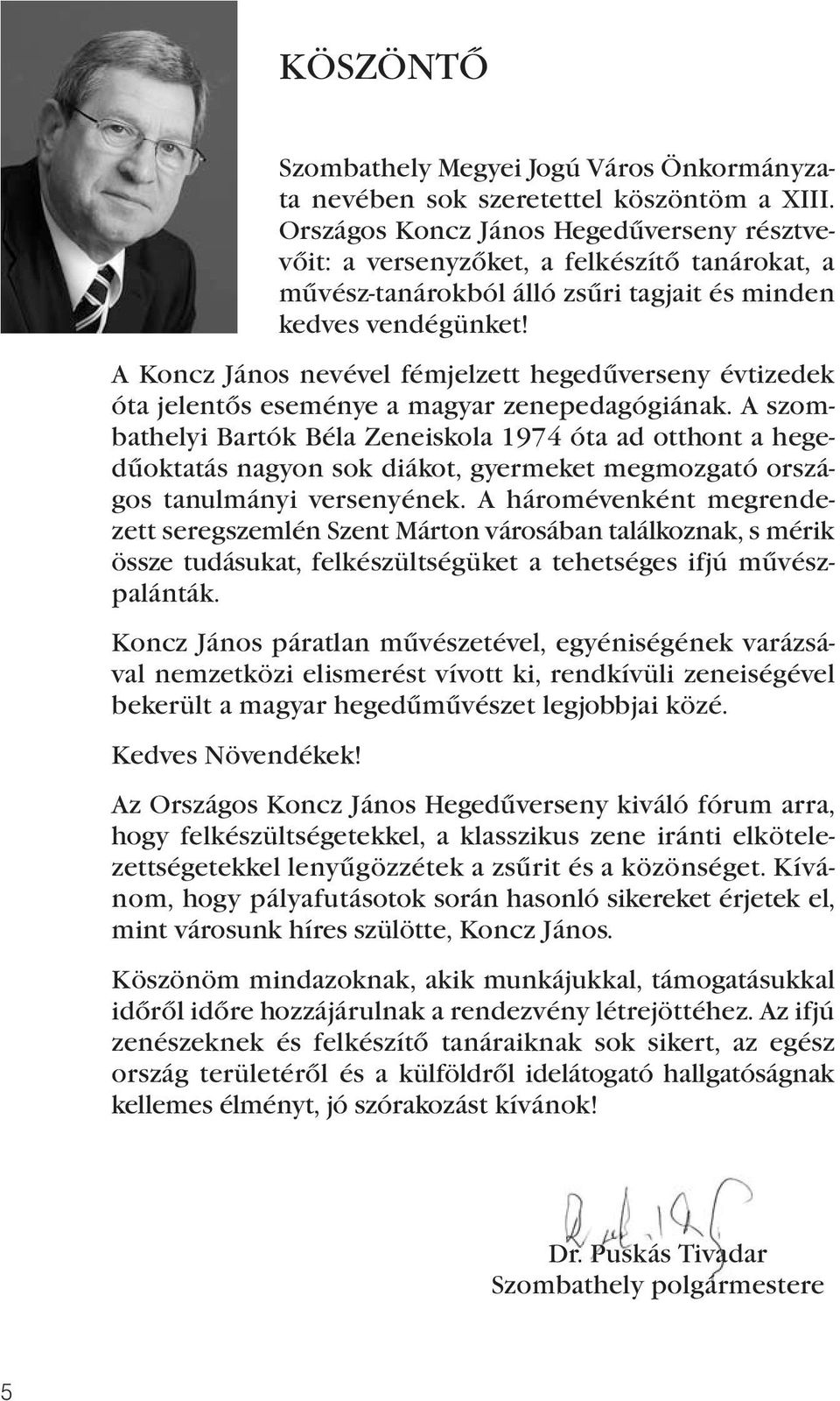 A Koncz János nevével fémjelzett hegedűverseny évtizedek óta jelentős eseménye a magyar zenepedagógiának.