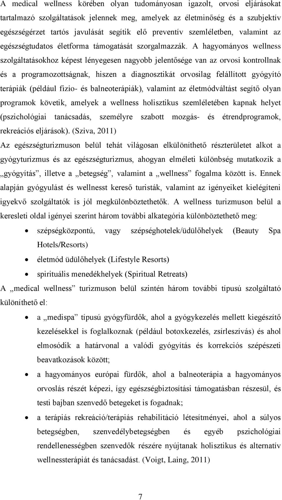 A hagyományos wellness szolgáltatásokhoz képest lényegesen nagyobb jelentősége van az orvosi kontrollnak és a programozottságnak, hiszen a diagnosztikát orvosilag felállított gyógyító terápiák