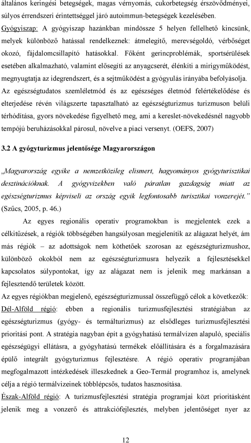 Főként gerincproblémák, sportsérülések esetében alkalmazható, valamint elősegíti az anyagcserét, élénkíti a mirigyműködést, megnyugtatja az idegrendszert, és a sejtműködést a gyógyulás irányába