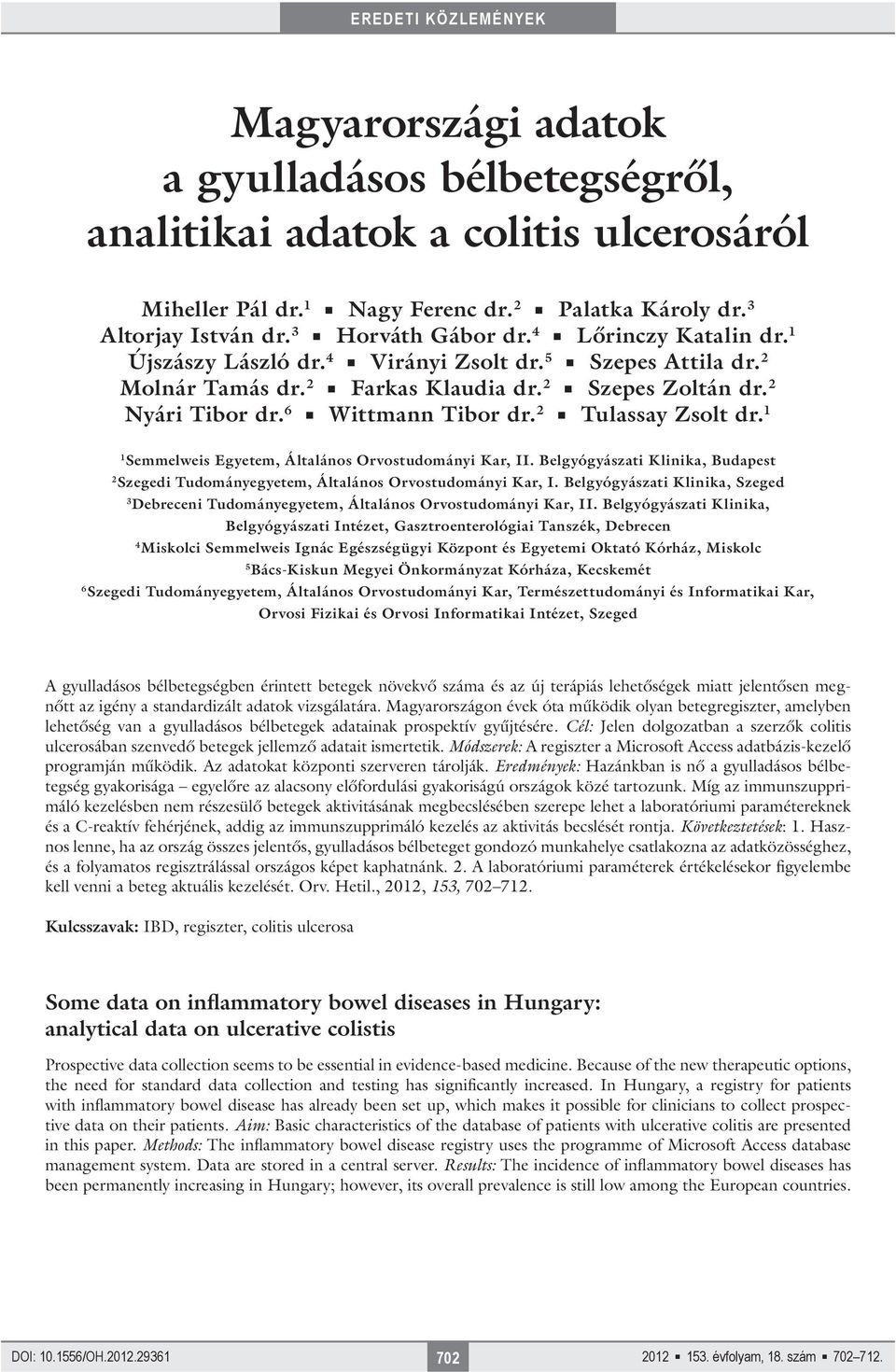 6 Wittmann Tibor dr. 2 Tulassay Zsolt dr. 1 1 Semmelweis Egyetem, Általános Orvostudományi Kar, II. Belgyógyászati Klinika, Budapest 2 Szegedi Tudományegyetem, Általános Orvostudományi Kar, I.