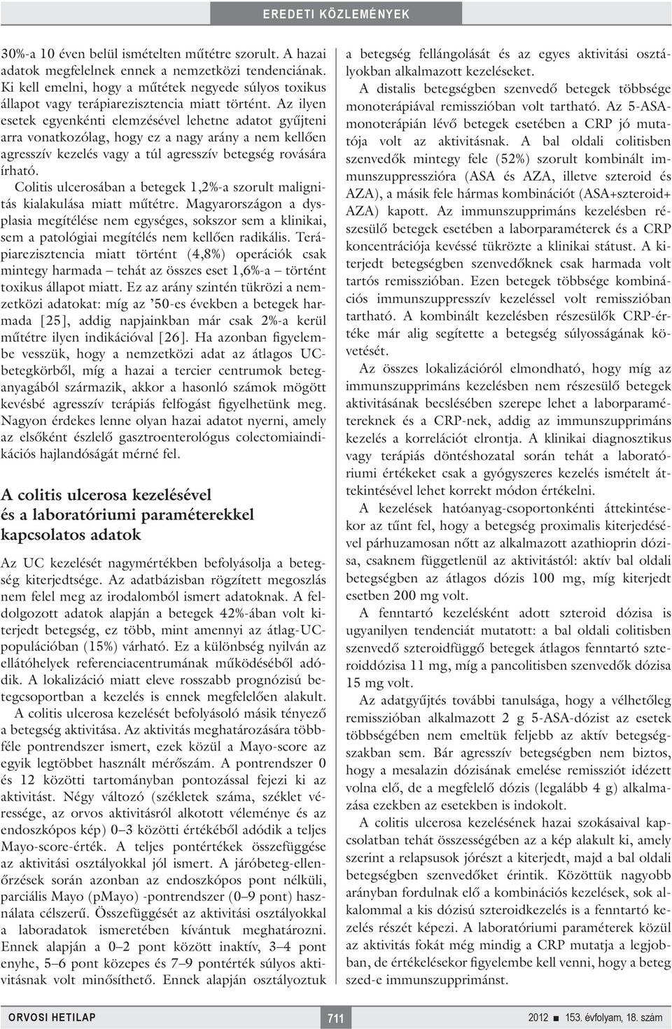 Az ilyen esetek egyenkénti elemzésével lehetne adatot gyűjteni arra vonatkozólag, hogy ez a nagy arány a nem kellően agresszív kezelés vagy a túl agresszív betegség rovására írható.