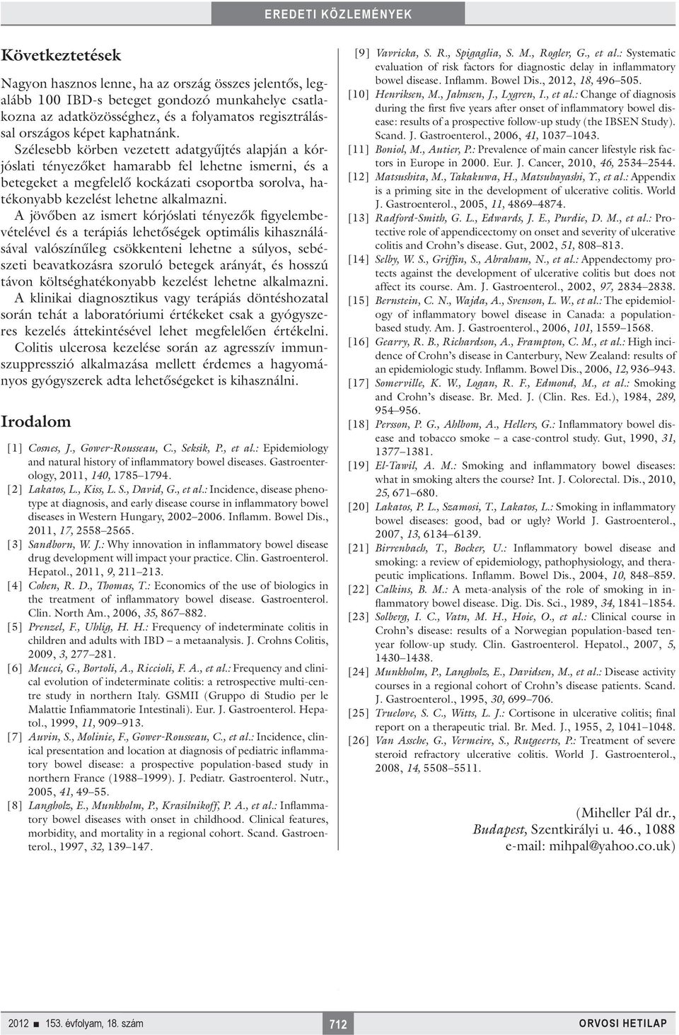 Szélesebb körben vezetett adatgyűjtés alapján a kórjóslati tényezőket hamarabb fel lehetne ismerni, és a betegeket a megfelelő kockázati csoportba sorolva, hatékonyabb kezelést lehetne alkalmazni.