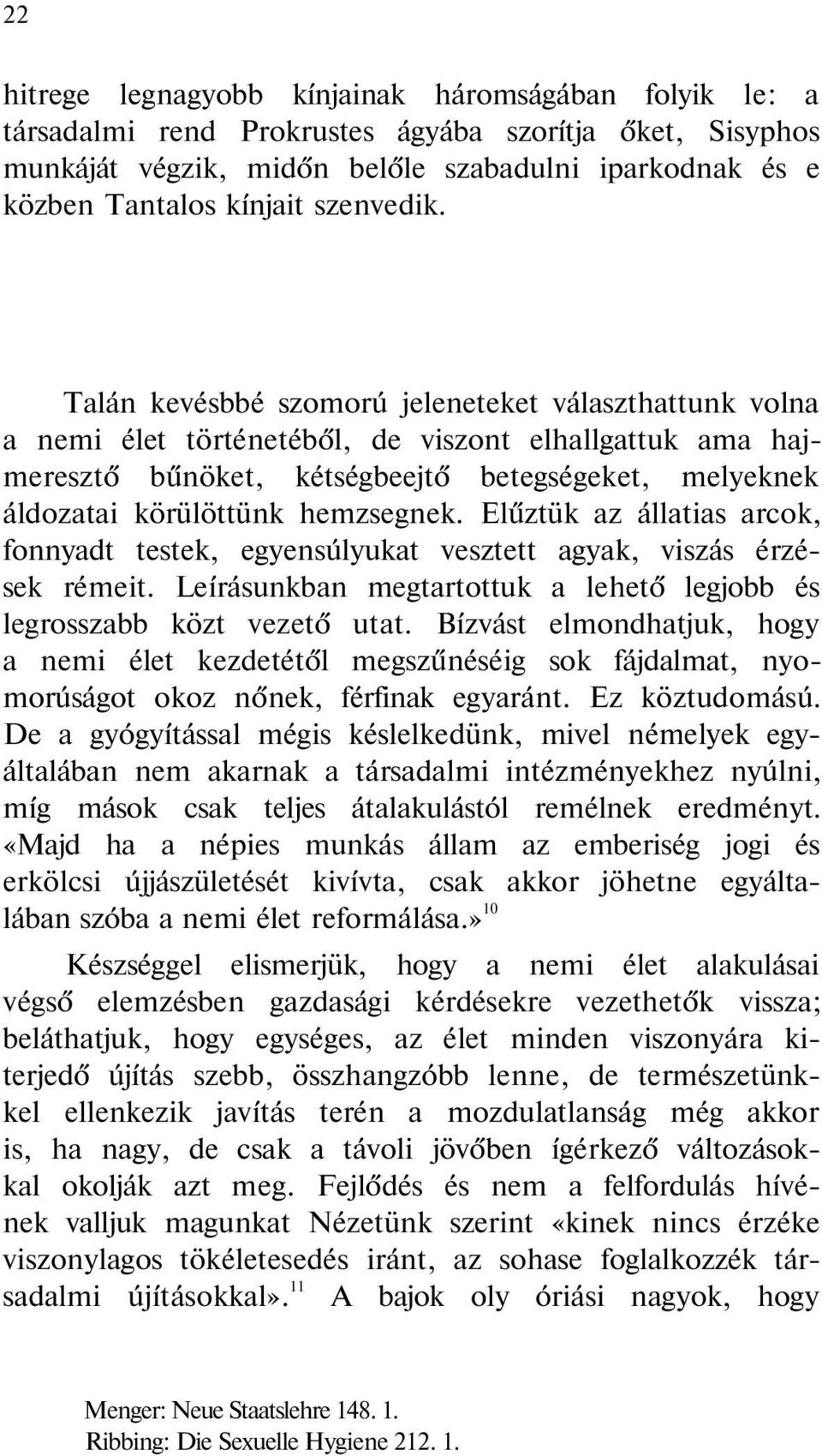 Talán kevésbbé szomorú jeleneteket választhattunk volna a nemi élet történetéből, de viszont elhallgattuk ama hajmeresztő bűnöket, kétségbeejtő betegségeket, melyeknek áldozatai körülöttünk