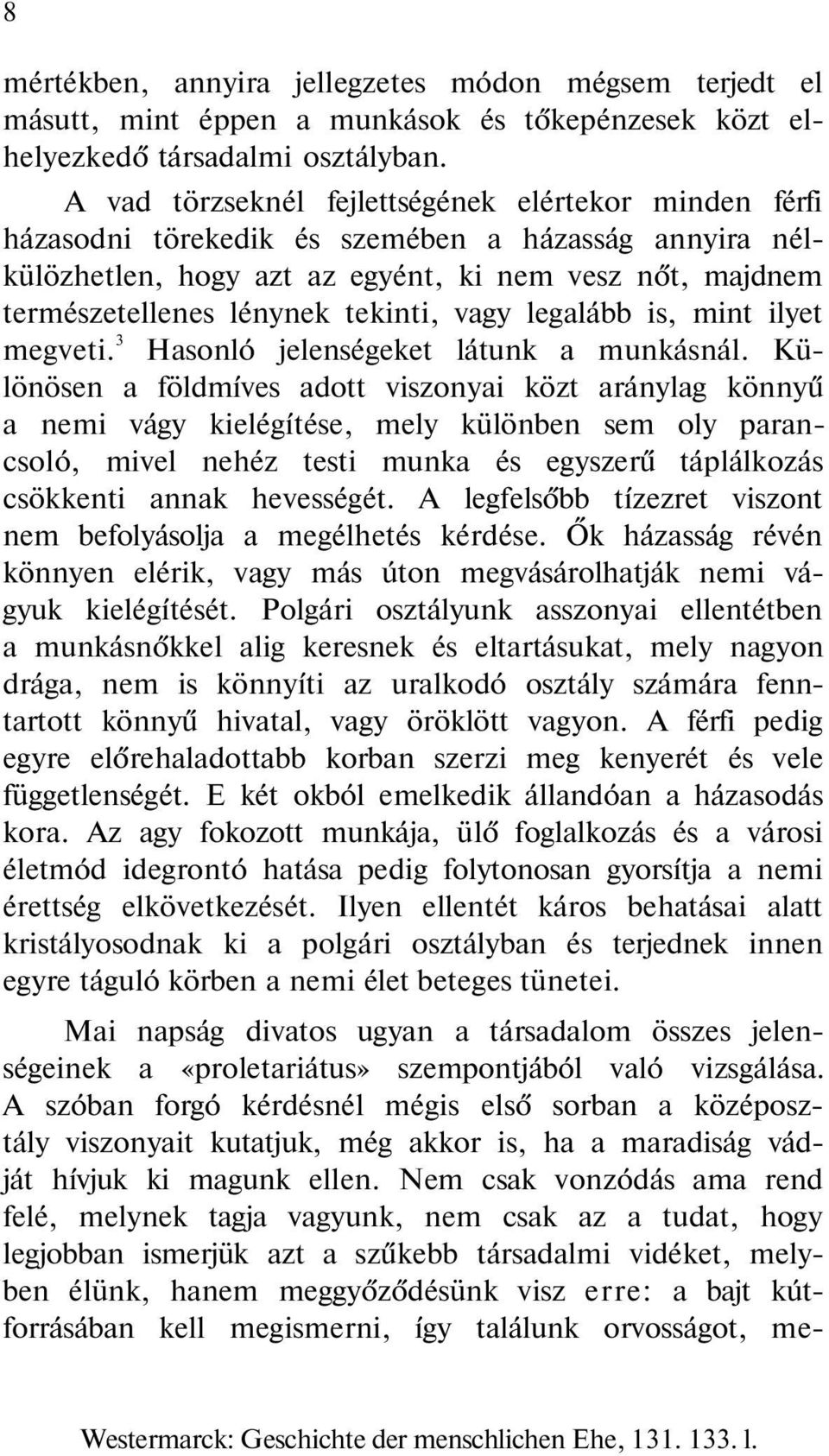 tekinti, vagy legalább is, mint ilyet megveti. 3 Hasonló jelenségeket látunk a munkásnál.