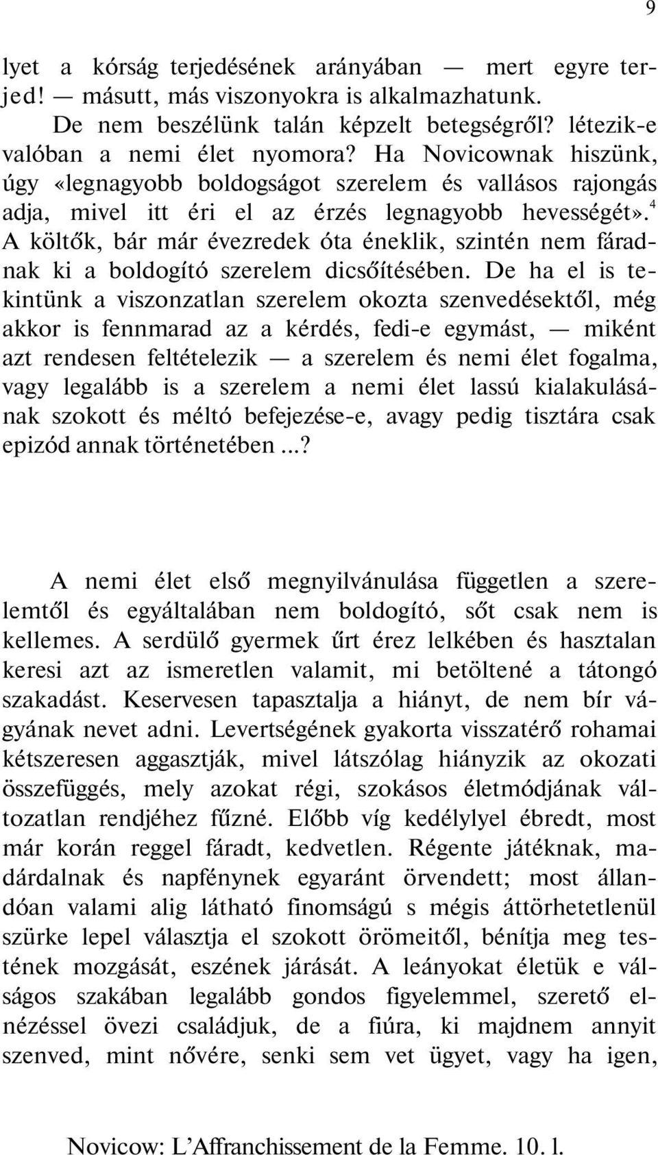 4 A költők, bár már évezredek óta éneklik, szintén nem fáradnak ki a boldogító szerelem dicsőítésében.