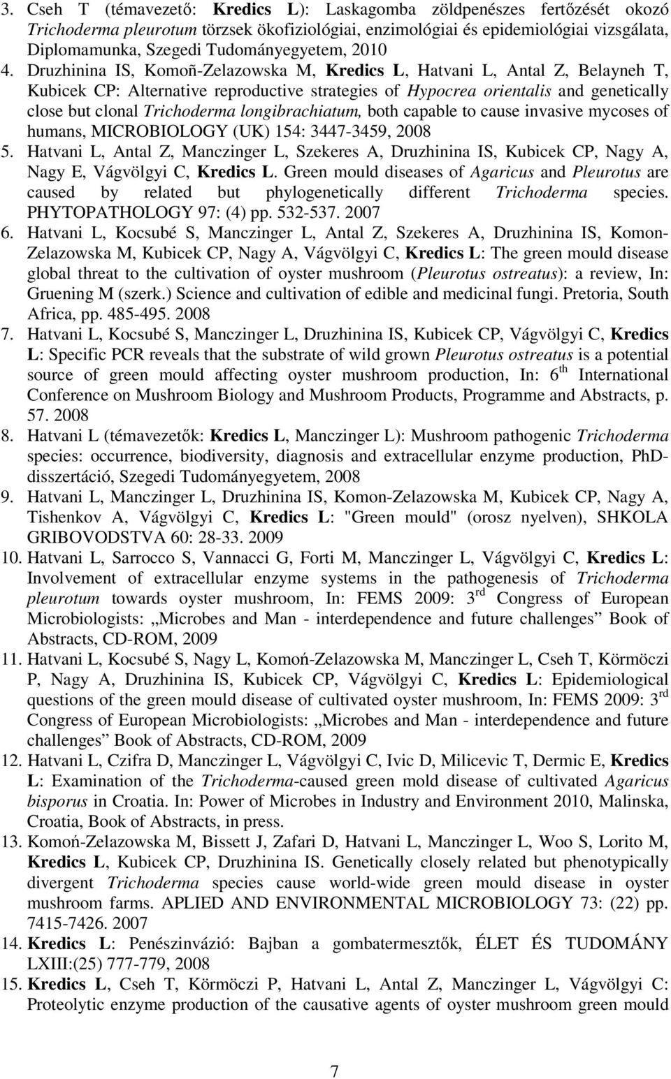 Druzhinina IS, Komoñ-Zelazowska M, Kredics L, Hatvani L, Antal Z, Belayneh T, Kubicek CP: Alternative reproductive strategies of Hypocrea orientalis and genetically close but clonal Trichoderma