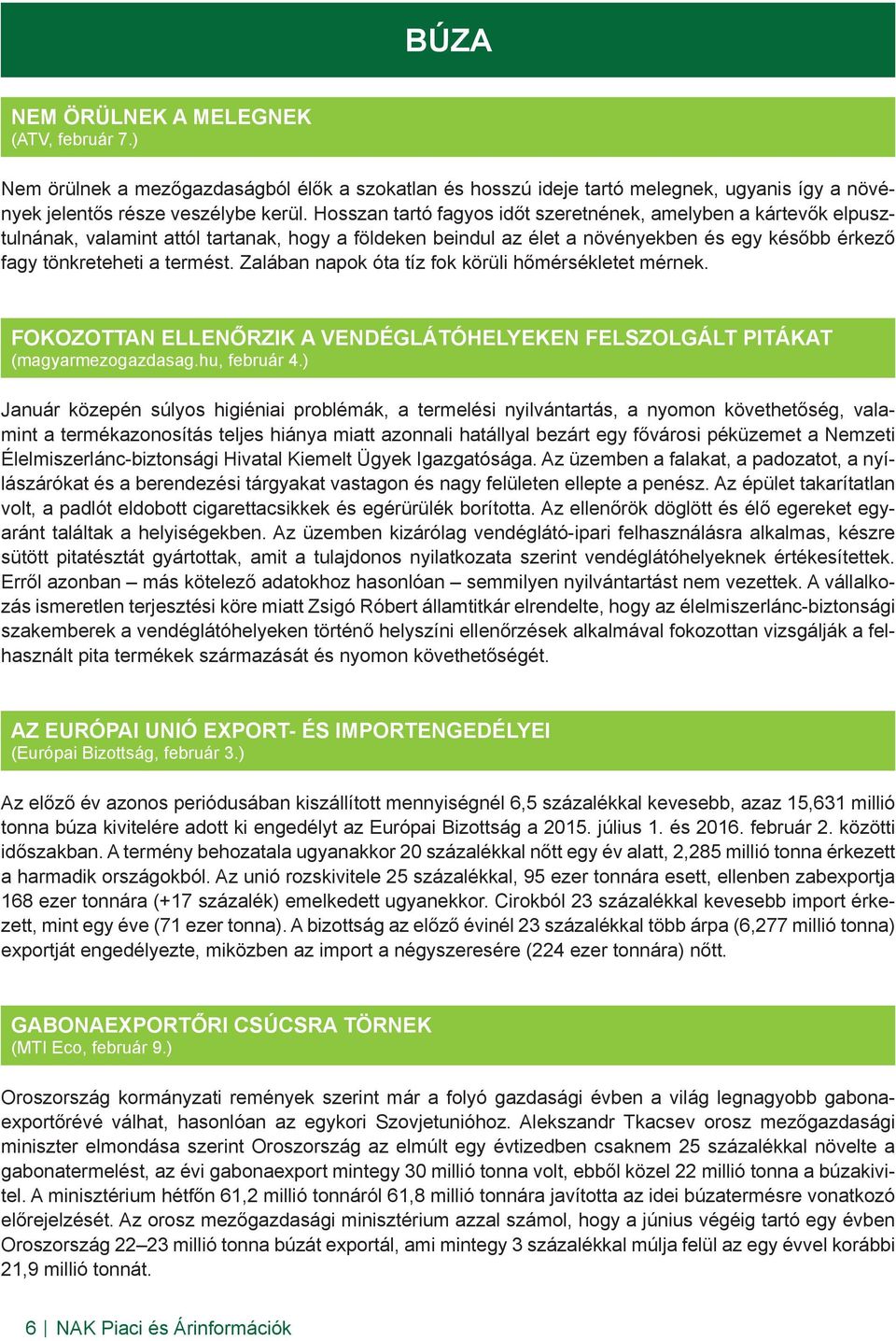 Zalában napok óta tíz fok körüli hőmérsékletet mérnek. FOKOZOTTAN ELLENŐRZIK A VENDÉGLÁTÓHELYEKEN FELSZOLGÁLT PITÁKAT (magyarmezogazdasag.hu, február 4.