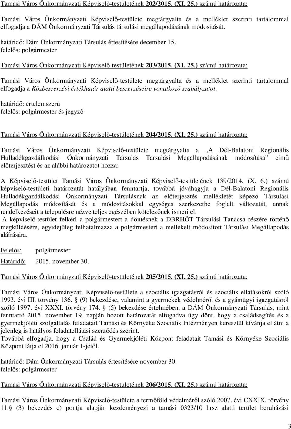 határidő: Dám Önkormányzati Társulás értesítésére december 15. felelős: polgármester Tamási Város Önkormányzati Képviselő-testületének 203/2015. (XI. 25.