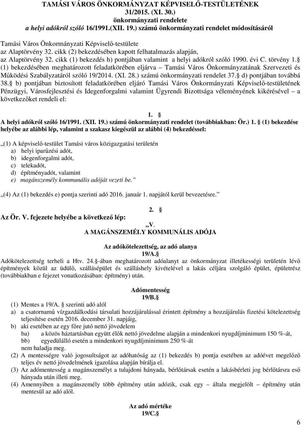 cikk (1) bekezdés h) pontjában valamint a helyi adókról szóló 1990. évi C. törvény 1.