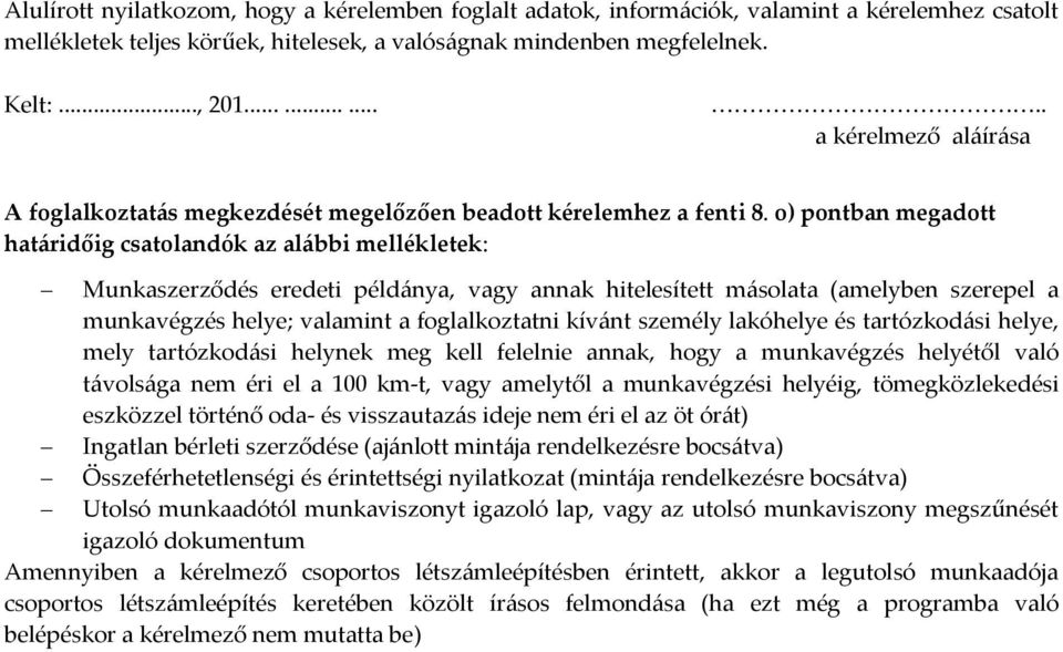 o) pontban megadott határidőig csatolandók az alábbi mellékletek: Munkaszerződés eredeti példánya, vagy annak hitelesített másolata (amelyben szerepel a munkavégzés helye; valamint a foglalkoztatni