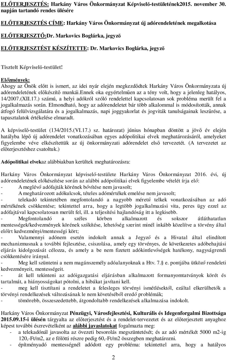 Markovics Boglárka, jegyz Tisztelt Képvisel -testület! El zmények: Ahogy az Önök el tt is ismert, az idei nyár elején megkezd dtek Harkány Város Önkormányzata új adórendeletének el készít munkái.