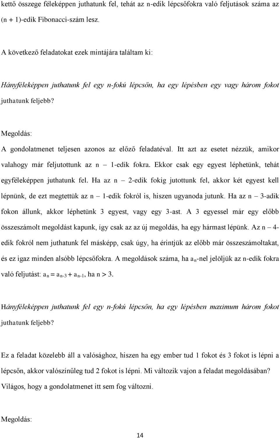 Itt zt z esetet ézzük, mikor vlhogy már feljutottuk z -edik fokr. Ekkor csk egy egyest léphetük, tehát egyféleképpe juthtuk fel.