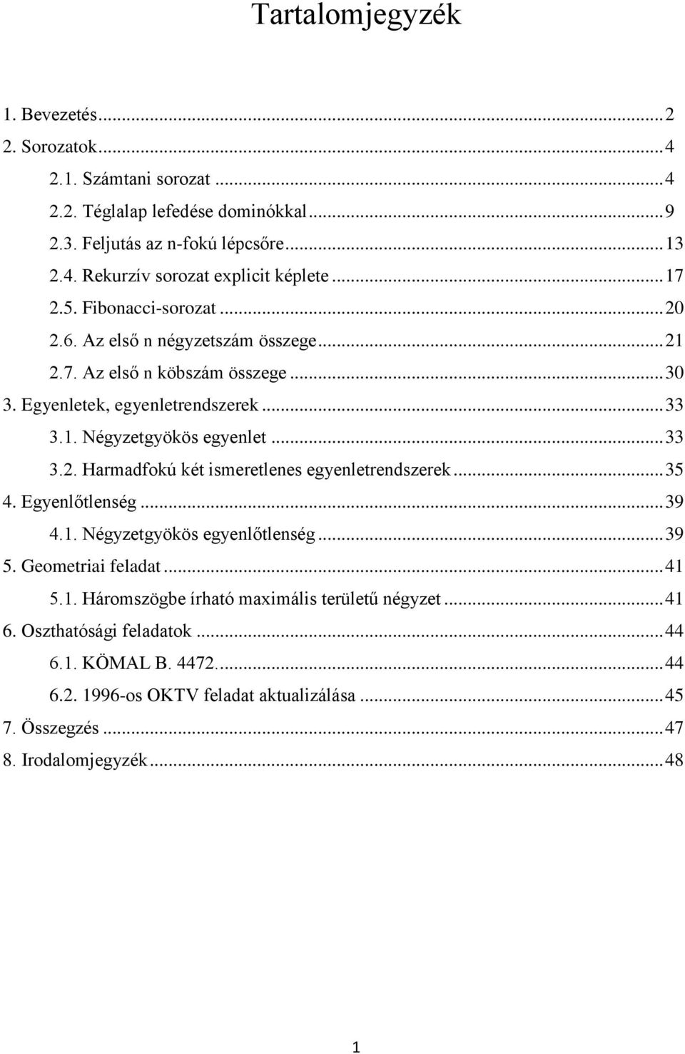 .. Egyeletek, egyeletredszerek.... Négyzetgyökös egyelet.. Hrmdfokú két ismeretlees egyeletredszerek 5. Egyelőtleség. 9.