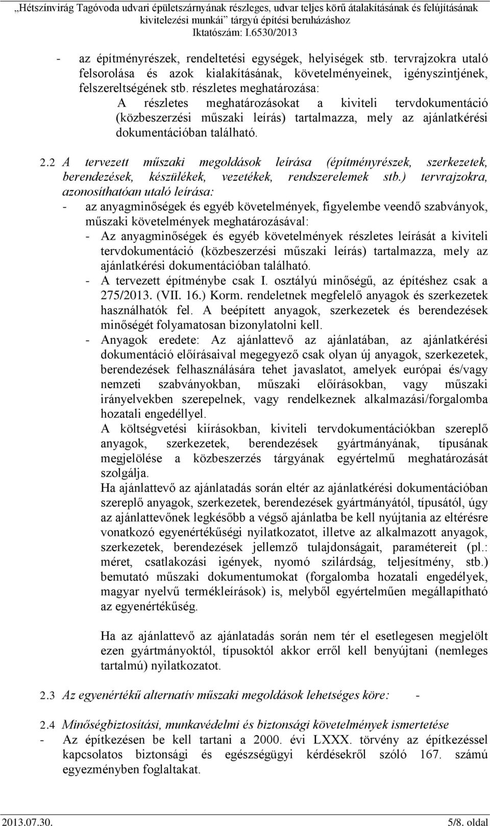 2 A tervezett műszaki megoldások leírása (építményrészek, szerkezetek, berendezések, készülékek, vezetékek, rendszerelemek stb.