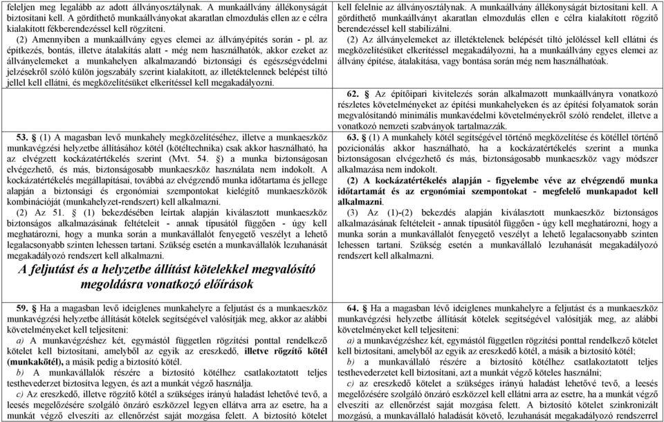 az építkezés, bontás, illetve átalakítás alatt - még nem használhatók, akkor ezeket az állványelemeket a munkahelyen alkalmazandó biztonsági és egészségvédelmi jelzésekről szóló külön jogszabály