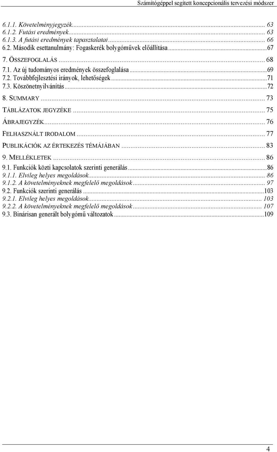 .. 76 FELHASZNÁLT IRODALOM... 77 PUBLIKÁCIÓK AZ ÉRTEKEZÉS TÉMÁJÁBAN... 83 9. MELLÉKLETEK... 86 9.1. Funkciók közti kapcsolatok szerinti generálás...86 9.1.1. Elvileg helyes megoldások... 86 9.1.2.