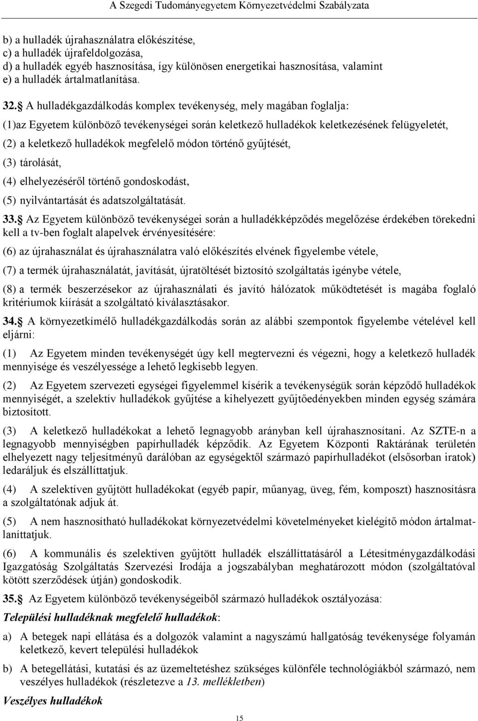 módon történő gyűjtését, (3) tárolását, (4) elhelyezéséről történő gondoskodást, (5) nyilvántartását és adatszolgáltatását. 33.