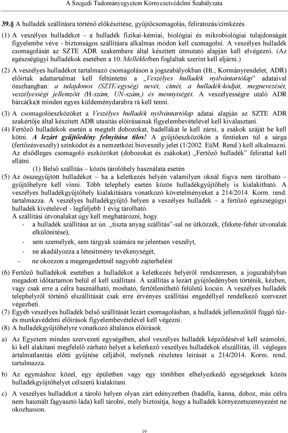 A veszélyes hulladék csomagolását az SZTE ADR szakembere által készített útmutató alapján kell elvégezni. (Az egészségügyi hulladékok esetében a 10. Mellékletben foglaltak szerint kell eljárni.