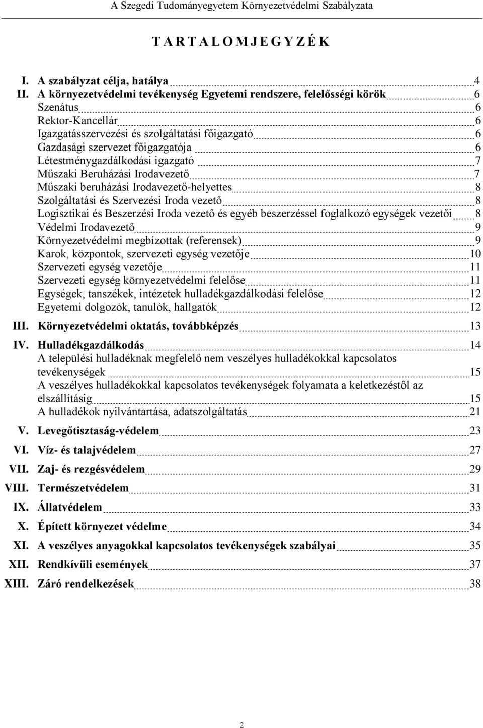 Létestménygazdálkodási igazgató 7 Műszaki Beruházási Irodavezető 7 Műszaki beruházási Irodavezető-helyettes 8 Szolgáltatási és Szervezési Iroda vezető 8 Logisztikai és Beszerzési Iroda vezető és