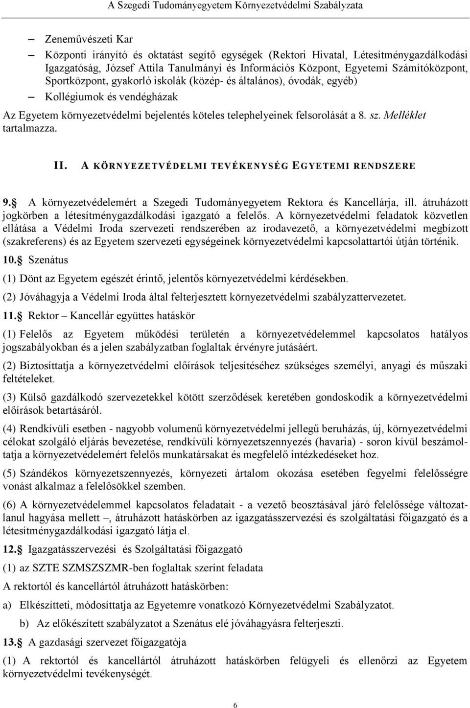 Melléklet tartalmazza. II. A KÖRNYEZETVÉDELMI TEV ÉKENYSÉG EGYETEMI RENDSZERE 9. A környezetvédelemért a Szegedi Tudományegyetem Rektora és Kancellárja, ill.