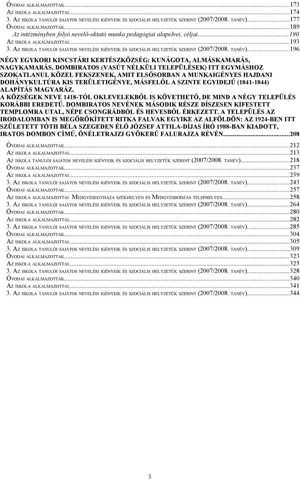 AZ ISKOLA TANULÓI SAJÁTOS NEVELÉSI IGÉNYEIK ÉS SZOCIÁLIS HELYZETÜK SZERINT (2007/2008. TANÉV).