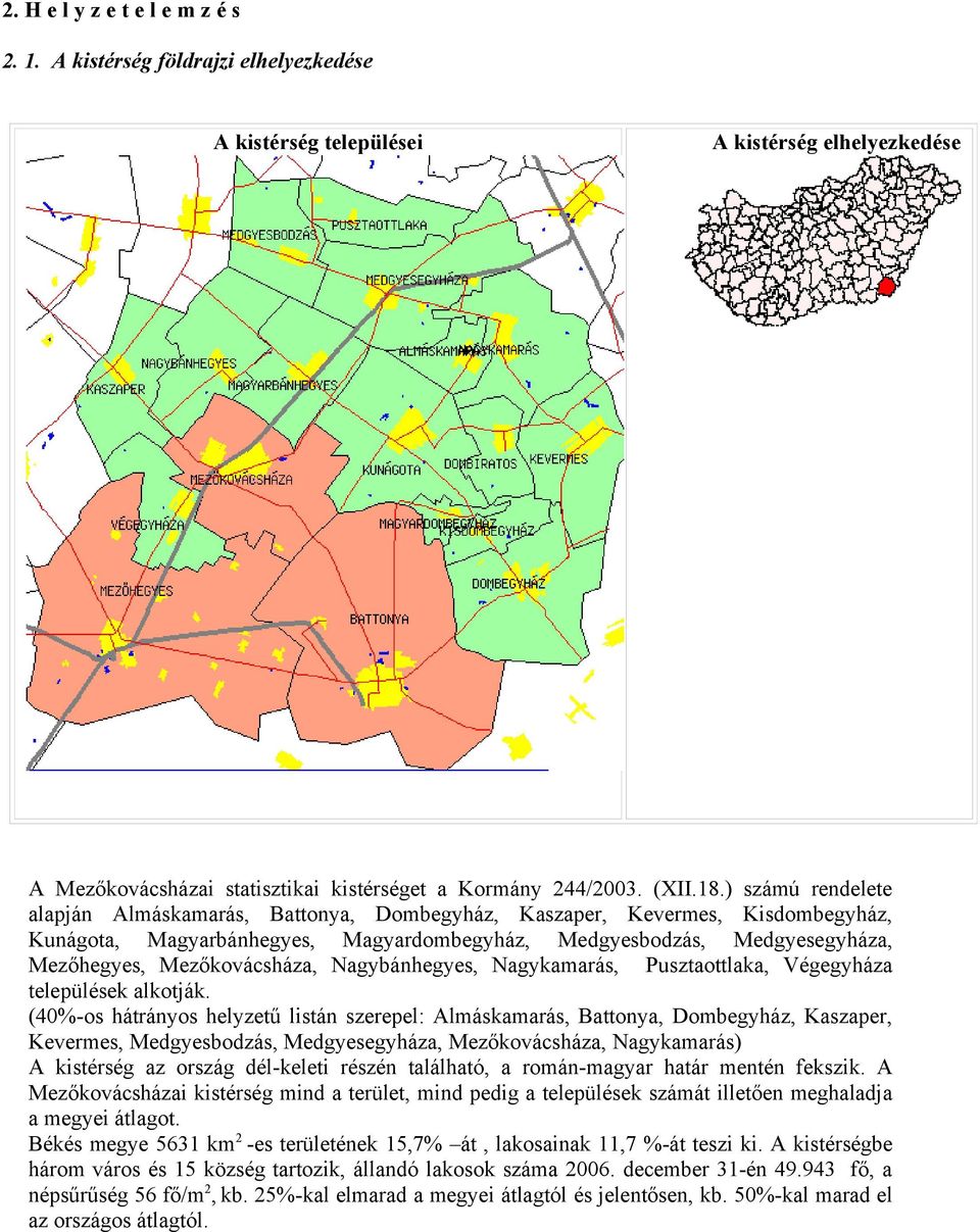 Mezőkovácsháza, Nagybánhegyes, Nagykamarás, Pusztaottlaka, Végegyháza települések alkotják.