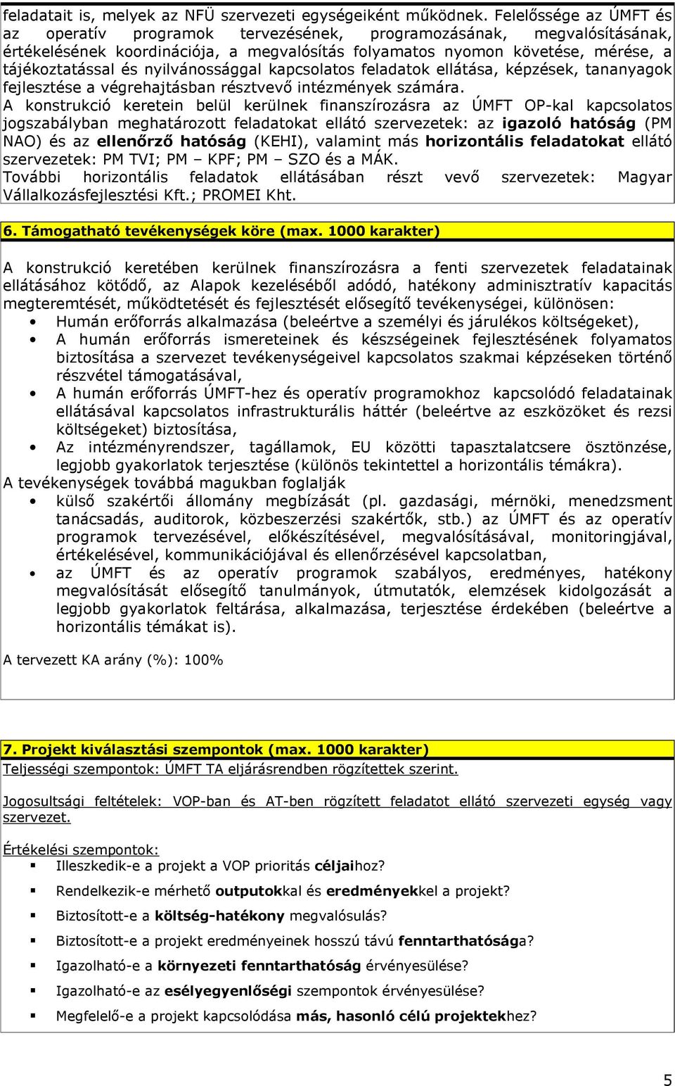 nyilvánossággal kapcsolatos feladatok ellátása, képzések, tananyagok fejlesztése a végrehajtásban résztvevı intézmények számára.