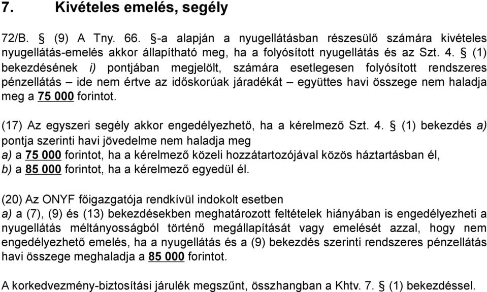 (17) Az egyszeri segély akkor engedélyezhető, ha a kérelmező Szt. 4.