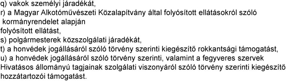 szóló törvény szerinti kiegészítő rokkantsági támogatást, u) a honvédek jogállásáról szóló törvény szerinti, valamint