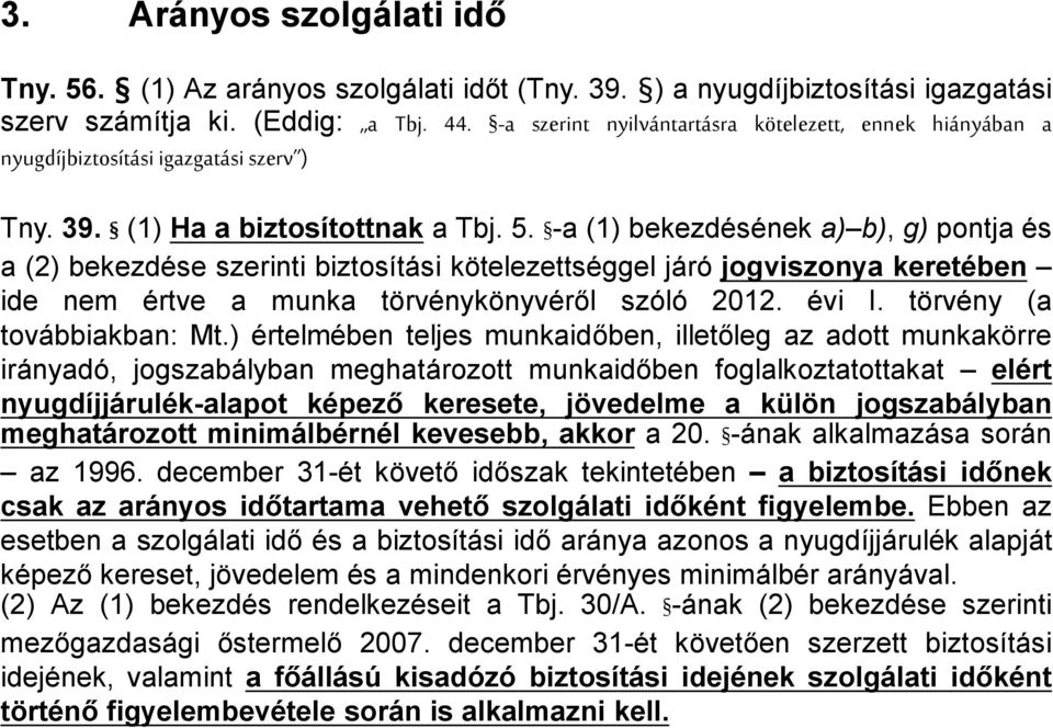 -a (1) bekezdésének a) b), g) pontja és a (2) bekezdése szerinti biztosítási kötelezettséggel járó jogviszonya keretében ide nem értve a munka törvénykönyvéről szóló 2012. évi I.