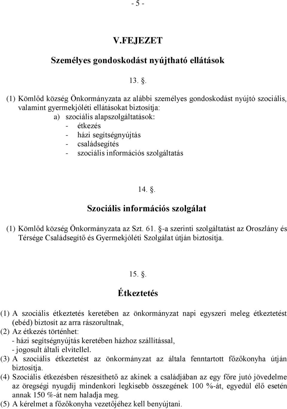 családsegítés - szociális információs szolgáltatás 14.. Szociális információs szolgálat (1) Kömlőd község Önkormányzata az Szt. 61.