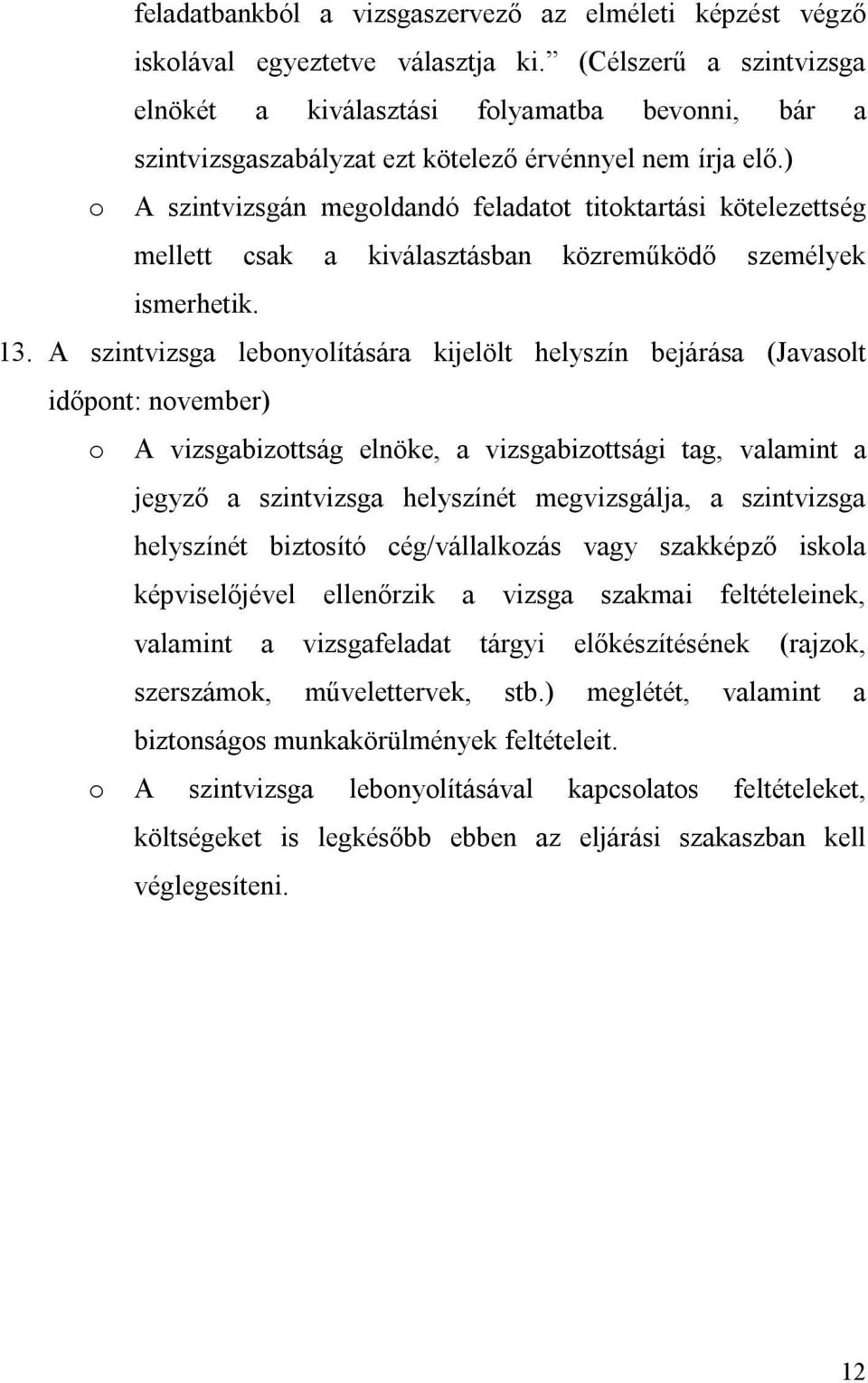 ) o A szintvizsgán megoldandó feladatot titoktartási kötelezettség mellett csak a kiválasztásban közreműködő személyek ismerhetik. 13.