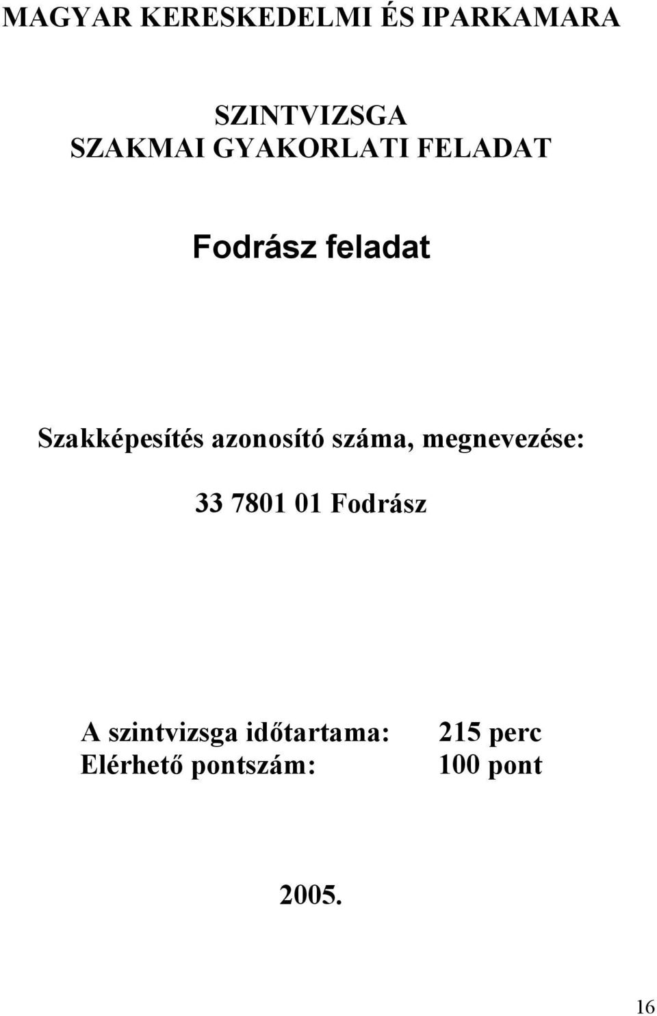 azonosító száma, megnevezése: 33 7801 01 Fodrász A