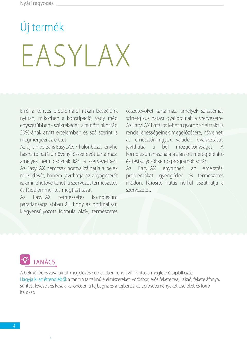 Az EasyLAX nemcsak normalizálhatja a belek működését, hanem javíthatja az anyagcserét is, ami lehetővé teheti a szervezet természetes és fájdalommentes megtisztítását.