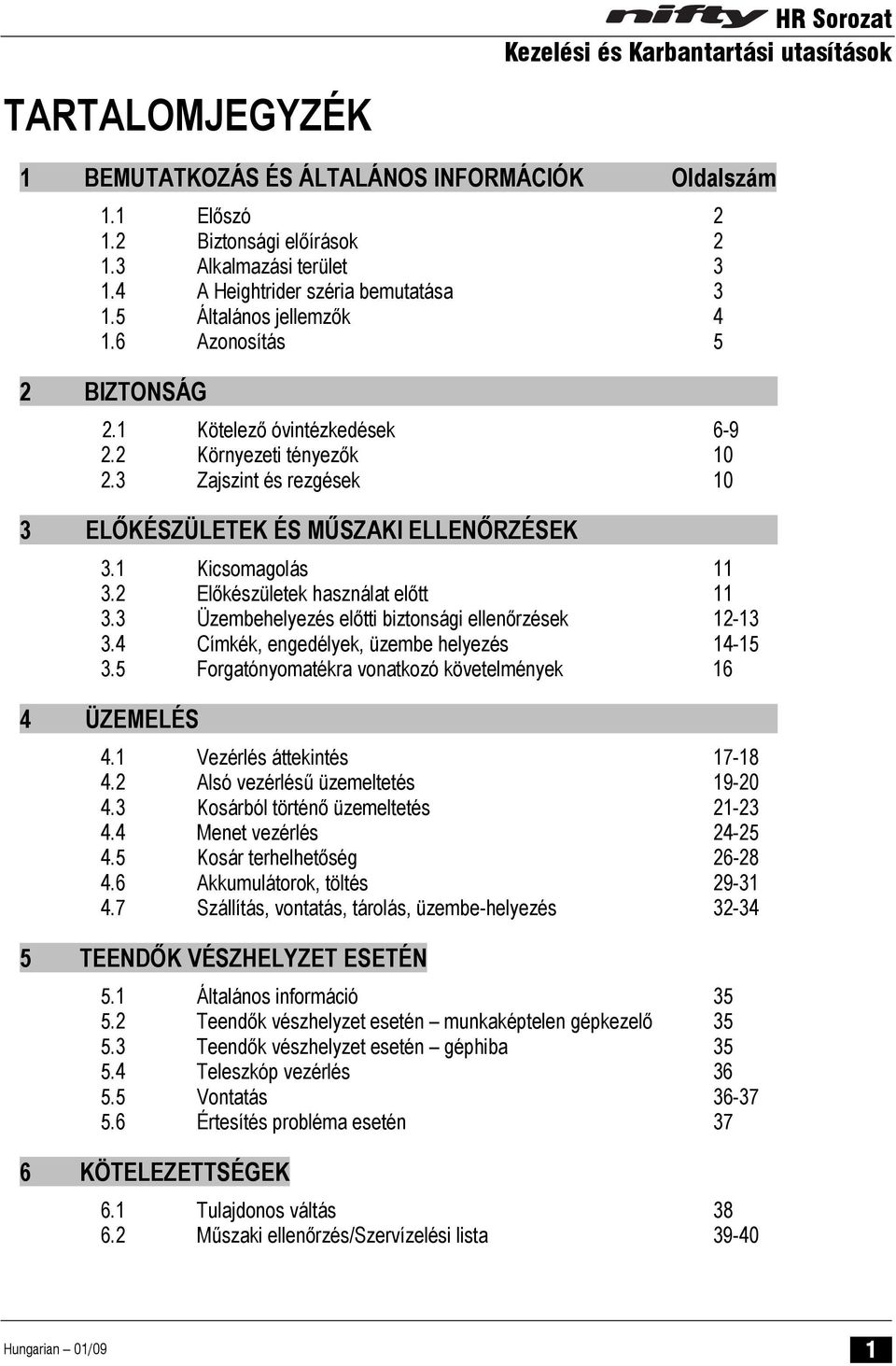 1 Kicsomagolás 11 3.2 Előkészületek használat előtt 11 3.3 Üzembehelyezés előtti biztonsági ellenőrzések 12-13 3.4 Címkék, engedélyek, üzembe helyezés 14-15 3.