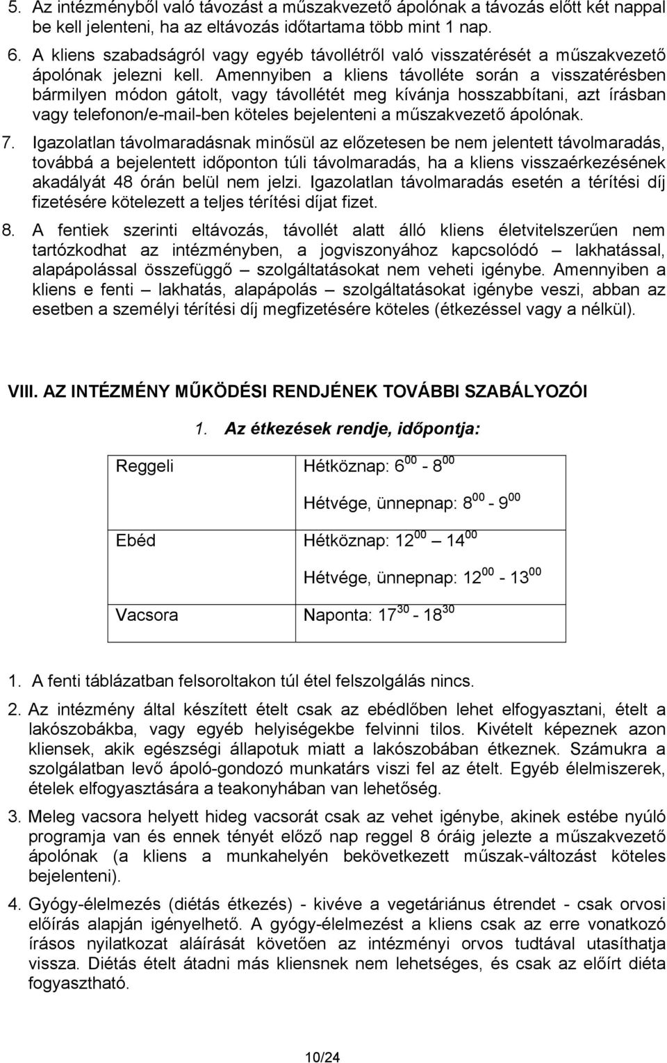 Amennyiben a kliens távolléte során a visszatérésben bármilyen módon gátolt, vagy távollétét meg kívánja hosszabbítani, azt írásban vagy telefonon/e-mail-ben köteles bejelenteni a műszakvezető